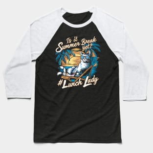 Funny Cat Out Of School Quote Is It Summer Break Yet Lunch Lady Baseball T-Shirt